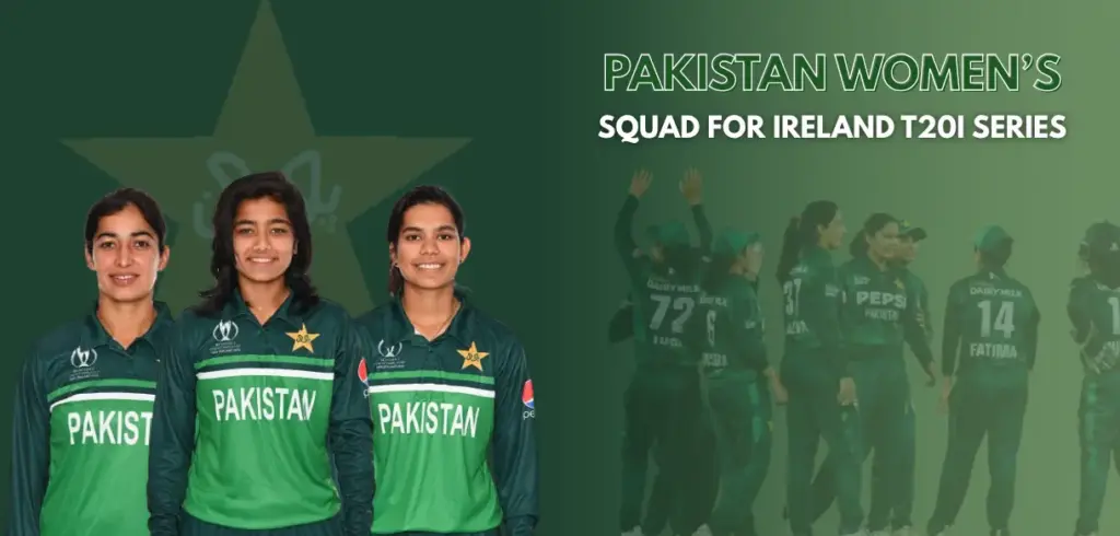 Pakistan Women’s Squad for Ireland T20I Series 2025