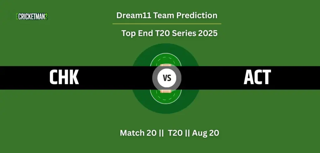 CHK vs ACT Match 20 Dream11 Team Prediction, Top End T20 Series 2025: Fantasy Cricket Tips, Captain & Vice-Captain Choices, Playing XI & Live Updates