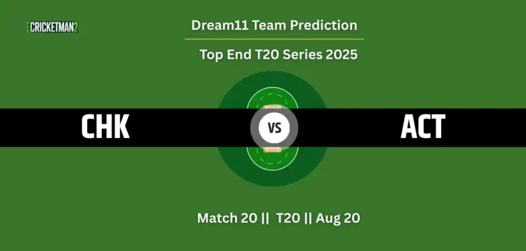 CHK vs ACT Match 20 Dream11 Team Prediction, Top End T20 Series 2025: Fantasy Cricket Tips, Captain & Vice-Captain Choices, Playing XI & Live Updates