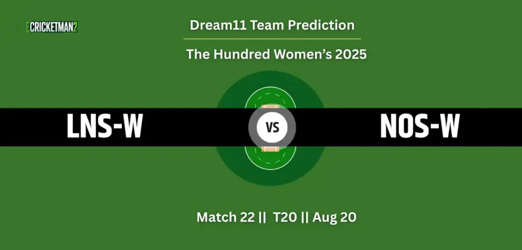 LNS-W vs NOS-W Match 22 Dream11 Team Prediction, The Hundred Women’s 2025: Fantasy Cricket Tips, Captain & Vice-Captain Choices, Playing XI & Live Updates
