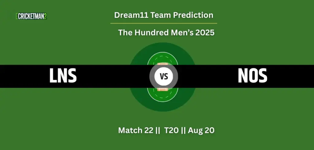 LNS vs NOS Match 22 Dream11 Team Prediction, The Hundred Men’s 2025: Fantasy Cricket Tips, Captain & Vice-Captain Choices, Playing XI & Live Updates