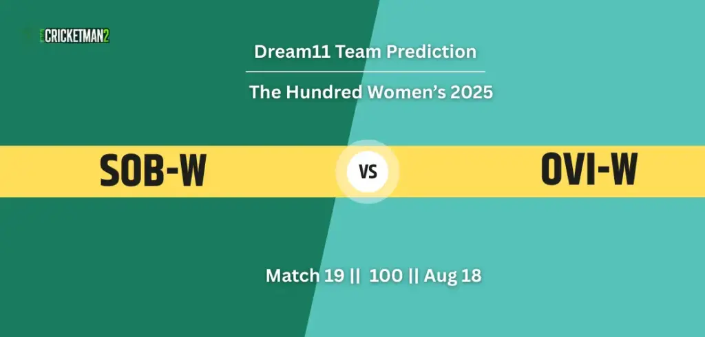 SOB-W vs OVI-W Match 19 Dream11 Team Prediction, The Hundred Women’s 2025: Fantasy Cricket Tips, Captain & Vice-Captain Choices, Playing XI & Live Updates