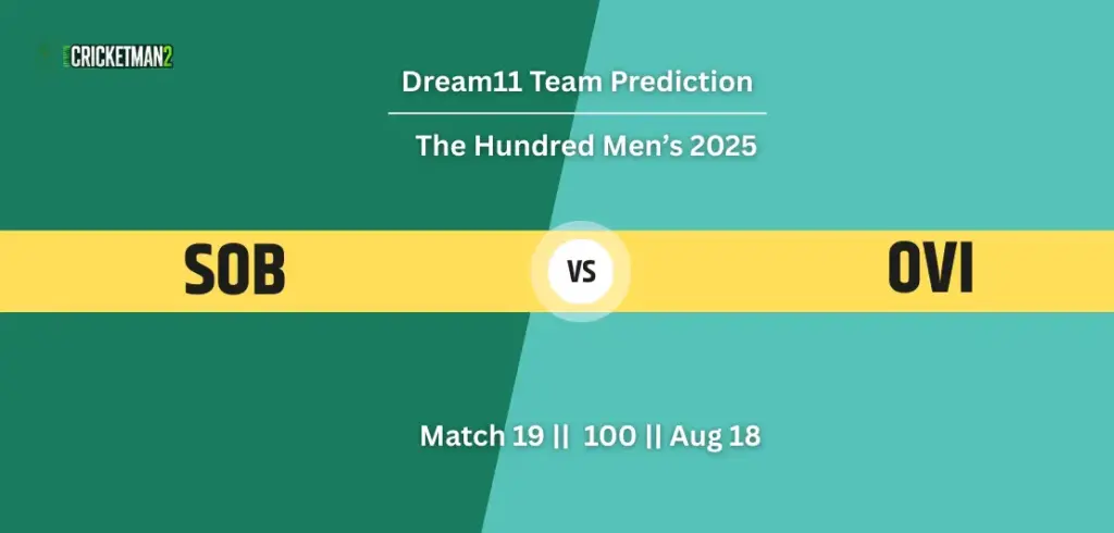 SOB vs OVI Match 19 Dream11 Team Prediction, The Hundred Men’s 2025: Fantasy Cricket Tips, Captain & Vice-Captain Choices, Playing XI & Live Updates