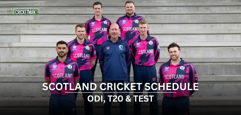 Scotland Cricket Schedule 2025-26: Upcoming Next Match, Home Fixtures & ICC Events