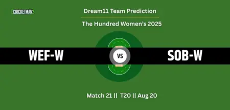 WEF-W vs SOB-W Match 21 Dream11 Team Prediction, The Hundred Women’s 2025: Fantasy Cricket Tips, Captain & Vice-Captain Choices, Playing XI & Live Updates