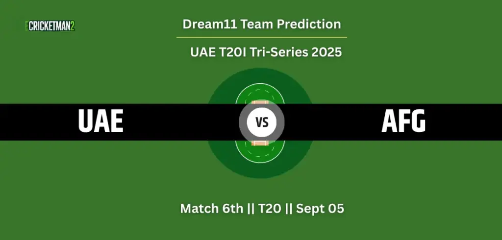 UAE VS AFG 6th T20I Dream11 Team Prediction, UAE T20I Tri-Series 2025: Fantasy Cricket Tips, Captain & Vice-Captain Choices, Playing XI & Live Updates 