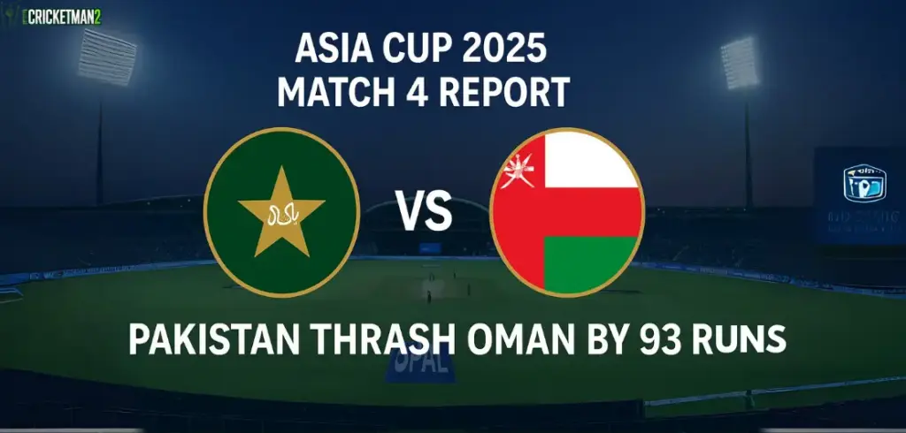 Yesterday Asia Cup 2025 Match 4: Oman vs Pakistan : Result, Full Scorecard, Highlights