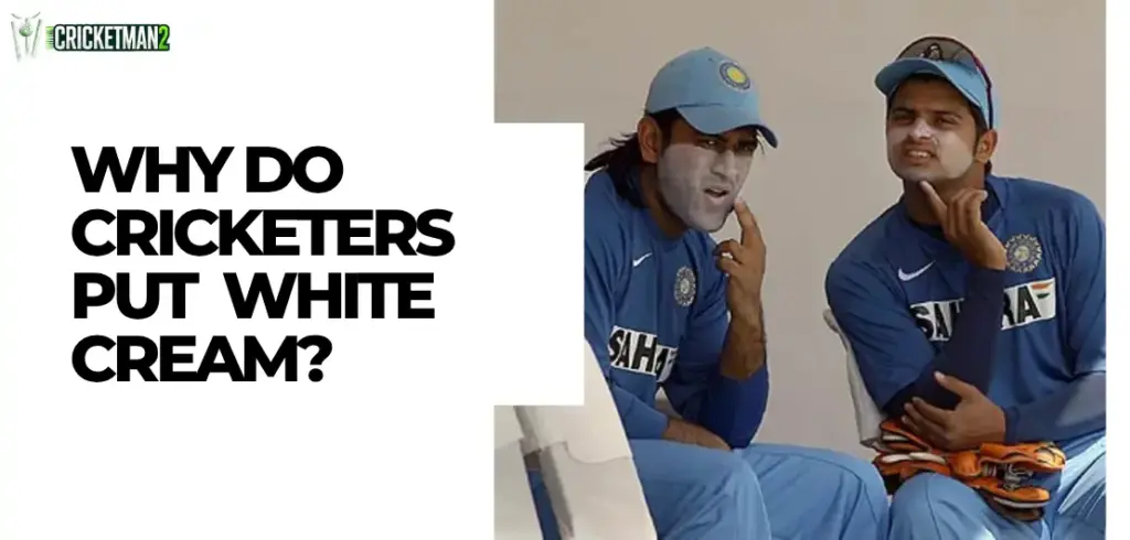 Why Do Cricketers Put White Cream on Their Face and Lips? Why Do Cricketers Put White Cream?