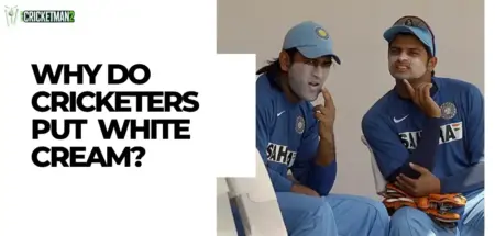 Why Do Cricketers Put White Cream?