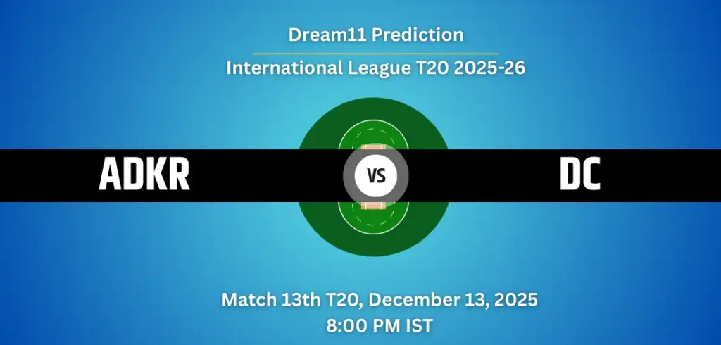 ADKR vs DC Dream11 Prediction Today Match 13: Fantasy Cricket Tips, Captain & Vice-Captain Choices, Playing XI – International League T20 2025-26 ADKR vs DC Dream11 Prediction