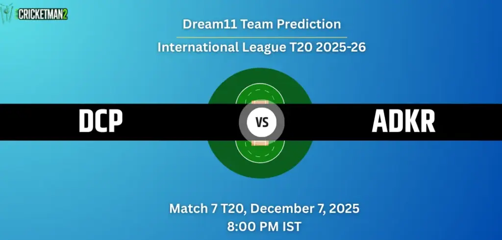 DCP vs ADKR Dream11 Prediction Today Match 7: Fantasy Cricket Tips, Captain & Vice-Captain Choices, Playing XI – International League T20 2025-26 DCP vs ADKR Dream11 Prediction