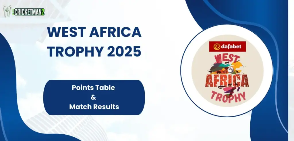 West Africa Trophy 2025: Points Table & Match Results West Africa Trophy 2025 Points Table