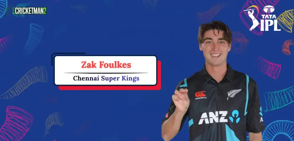 Zak Foulkes IPL 2026 Price, Team, Career Stats, Records & Full Player Profile Zak Foulkes IPL Career