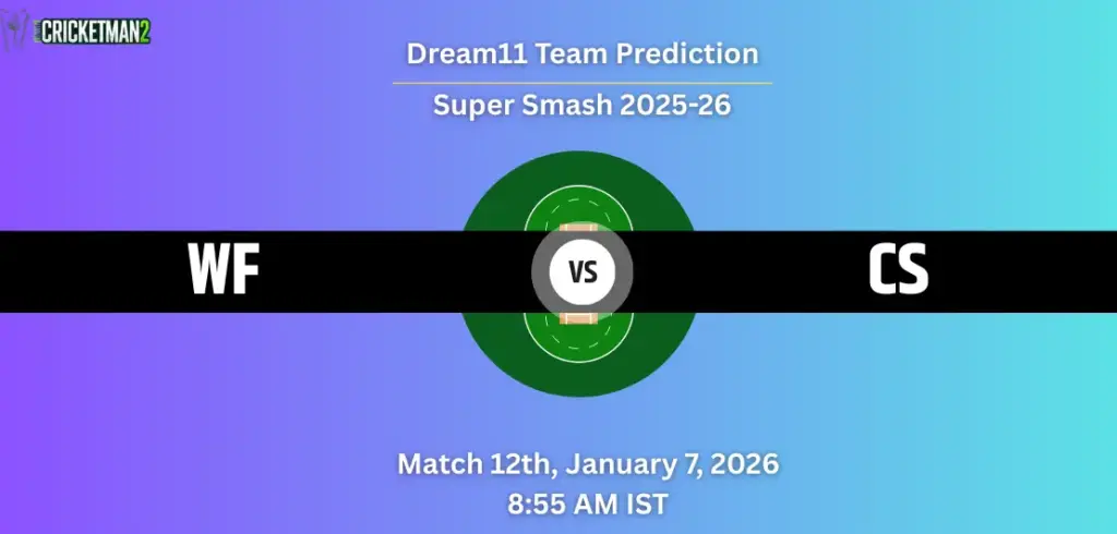 WF vs CS Dream11 Prediction