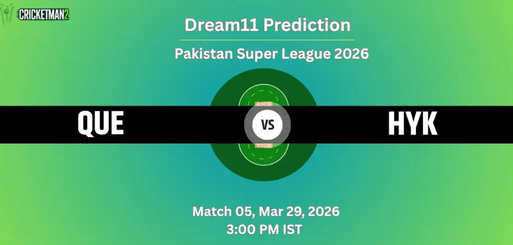 QUE VS HYK Match 5 Dream11 Team Prediction, Pakistan Super League 2026: Fantasy Cricket Tips, Captain & Vice-Captain Choices, Playing XI & Live Updates 