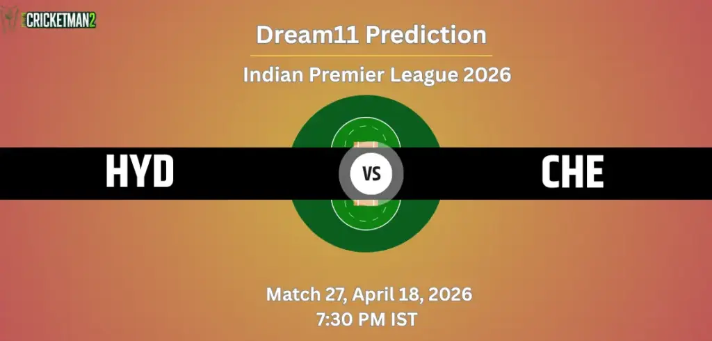 HYD vs CHE Dream11 Prediction Today Match 27, Player Stats, Playing XI, Captain & Vice-Captain Choices – IPL 2026