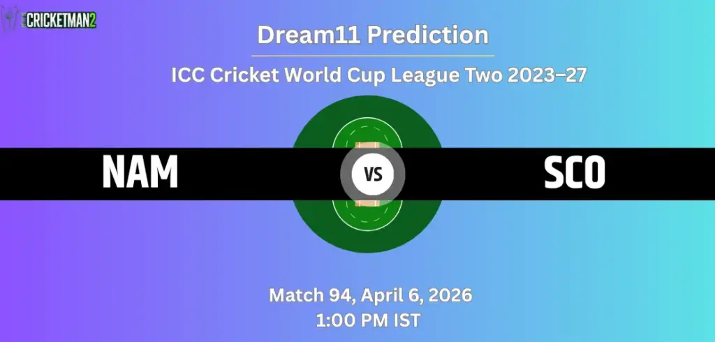 NAM vs SCO Dream11 Prediction Today – Match 94, ICC Cricket World Cup League Two 2023–27