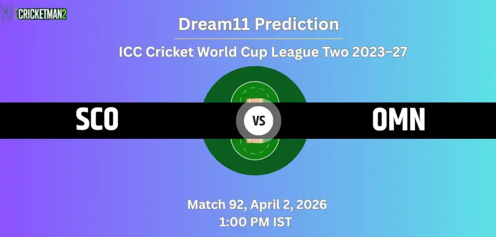 SCO vs OMN Dream11 Prediction Today – Match 92, ICC Cricket World Cup League Two 2023–27